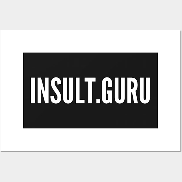 Insult Guru - Funny Statement Humor Slogan Wall Art by sillyslogans